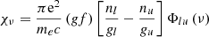 $$ \begin{aligned}&\chi _\nu = \dfrac{\pi \mathrm{e}^2}{m_e c}\left({ g}f\right) \left[\dfrac{n_l}{{ g}_l}-\dfrac{n_u}{{ g}_u} \right] \Phi _{lu} \left(\nu \right)\end{aligned} $$