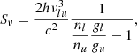 $$ \begin{aligned}&S_\nu = \dfrac{2 h \nu _{lu}^3}{c^2} \dfrac{1}{\dfrac{n_l}{n_u}\dfrac{{ g}_l}{{ g}_u}-1} , \end{aligned} $$