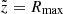 $ \tilde{z}=R_{\mathrm{max}} $