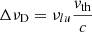$ \Delta \nu_{\mathrm{D}} = \nu_{lu} \dfrac{{v}_{\mathrm{th}}}{c} $