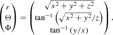 $$ \begin{aligned}\\&\begin{pmatrix} r \\ \Theta \\ \Phi \end{pmatrix}= \begin{pmatrix} \sqrt{x^2+{ y}^2+z^2} \\ \tan ^{-1} \left(\sqrt{x^2+{ y}^2}/z \right) \\ \tan ^{-1} \left({ y}/x \right) \end{pmatrix}, \end{aligned} $$
