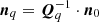 $ \boldsymbol{n}_q=\boldsymbol{Q}_q^{-1}\cdot \boldsymbol{n}_0 $