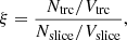 $$ \begin{aligned} \xi = \frac{N_{\rm {trc}}/V_{\rm {trc}}}{N_{\rm {slice}}/V_{\rm {slice}}}, \end{aligned} $$