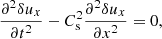 $$ \begin{aligned} \frac{\partial ^2 {\delta u_x}}{\partial t^2}-C^2_{\mathrm{s} }\frac{\partial ^2 {\delta u_x}}{\partial x^2}=0, \end{aligned} $$