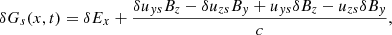 $$ \begin{aligned} \delta G_{s}(x,t)=\delta E_{x} + \frac{\delta {u}_{{ y}s}B_{z}-\delta {u}_{zs}B_{{ y}}+{u}_{{ y}s}\delta B_{z}-{u}_{zs}\delta B_{{ y}}}{c}, \end{aligned} $$