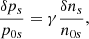 $$ \begin{aligned} \frac{\delta p_{s}}{p_{0s}}=\gamma \frac{\delta n_{s}}{n_{0s}}, \end{aligned} $$