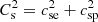 $ C^2_{\mathrm{s}} = {c^2_{\mathrm{se}} + c^2_{\mathrm{sp}}} $