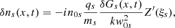 $$ \begin{aligned} \delta n_{s}(x,t) =-i n_{0s}\frac{q_{s}}{m_{s}} \frac{\delta G_{s}(x,t)}{k { w}_{0s}^2} Z^\prime (\xi _{s}), \end{aligned} $$
