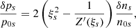 $$ \begin{aligned} \frac{\delta p_{s}}{p_{0s}}=2\left(\xi _{s}^2-\frac{1}{Z^\prime (\xi _{s})}\right) \frac{\delta n_{s}}{n_{0s}}, \end{aligned} $$