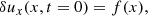 $$ \begin{aligned}&{\delta u_x} (x,t=0)=f(x),\end{aligned} $$