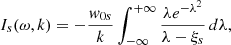 $$ \begin{aligned} I_{s}(\omega , k)=-\frac{{ w}_{0s}}{k} \int _{-\infty }^{+\infty } \frac{\lambda e^{-{\lambda }^2}}{\lambda - \xi _{s}}\, d\lambda , \end{aligned} $$