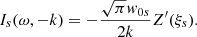 $$ \begin{aligned} I_{s}(\omega , -k) =- \frac{\sqrt{\pi }{ w}_{0s}}{2 k}Z^\prime (\xi _{s}). \end{aligned} $$