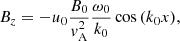 $$ \begin{aligned} B_z&=-u_0 \frac{B_0}{{ v}_{\mathrm{A} }^2}\frac{\omega _0}{k_0}\cos {(k_0 x)},\end{aligned} $$
