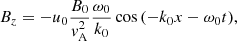 $$ \begin{aligned} B_z&=-u_0 \frac{B_0}{{ v}_{\mathrm{A} }^2}\frac{\omega _0}{k_0} \cos {(-k_0 x -\omega _0 t)},\end{aligned} $$