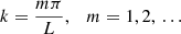 $$ \begin{aligned} k=\frac{m \pi }{L}, \quad m=1, 2,\,\ldots \end{aligned} $$
