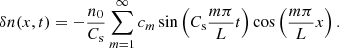 $$ \begin{aligned} \delta n(x,t)=-\frac{n_0}{C_{\mathrm{s} }} \sum ^\infty _{m=1} c_m \sin \left({C_{\mathrm{s} } \frac{m \pi }{L} t}\right) \cos \left({\frac{m \pi }{L} x}\right). \end{aligned} $$