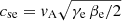 $ c_{\mathrm{se}}=\mathit{v}_{\mathrm{A}} \sqrt{\gamma_{\mathrm{e}}\,\beta_{\mathrm{e}}/2} $