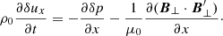 $$ \begin{aligned} \rho _0\frac{\partial {\delta u_x}}{\partial t}=-\frac{\partial \delta p}{\partial x}-\frac{1}{\mu _0} \frac{\partial ({{\boldsymbol{B}}_{\perp }}\cdot {\boldsymbol{B}^\prime _{\perp }})}{\partial x}\cdot \end{aligned} $$