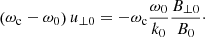 $$ \begin{aligned} \left(\omega _{\mathrm{c} }-\omega _0\right) {u_{\perp 0}}=-\omega _{\mathrm{c} } \frac{\omega _0}{k_0}\frac{B_{\perp 0}}{B_0}\cdot \end{aligned} $$