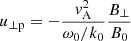 $$ \begin{aligned} {u_{\perp \mathrm{p}}}=-\frac{{ v}_{\mathrm{A} }^2}{\omega _0/k_0} \frac{B_\perp }{B_0} \end{aligned} $$