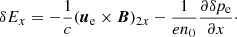 $$ \begin{aligned} \delta E_x=-\frac{1}{c}({\boldsymbol{u}_{\rm e}} \times {\boldsymbol{B}})_{2x}-\frac{1}{e n_{0}}\frac{\partial \delta p_{\rm e}}{\partial x}\cdot \end{aligned} $$