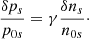 $$ \begin{aligned} \frac{\delta p_{s}}{p_{0s}}=\gamma \frac{\delta n_{s}}{n_{0s}}\cdot \end{aligned} $$