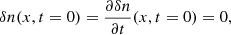 $$ \begin{aligned}&\delta n(x,t=0)=\frac{\partial \delta n}{\partial t}(x,t=0)=0,\end{aligned} $$