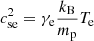 $ c^2_{\mathrm{se}}=\gamma_{\mathrm{e}} \frac{k_{\mathrm{B}}}{m_{\mathrm{p}}} T_{\mathrm{e}} $
