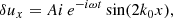 $$ \begin{aligned} \delta u_x=A i\, e^{-i\omega t} \sin (2k_0 x), \end{aligned} $$