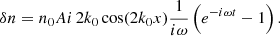 $$ \begin{aligned} \delta n=n_0 A i \, 2 k_0 \cos (2 k_0 x) \frac{1}{i \omega }\left(e^{-i\omega t}-1\right). \end{aligned} $$
