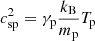 $ c^2_{\mathrm{sp}}=\gamma_{\mathrm{p}} \frac{k_{\mathrm{B}}}{m_{\mathrm{p}}} T_{\mathrm{p}} $