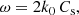 $$ \begin{aligned} \omega =2k_0\, C_{\mathrm{s} }, \end{aligned} $$
