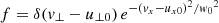 $$ \begin{aligned} f = \delta ({ v}_\perp - u_{\perp 0})\, e^{-({ v}_x - u_{x 0})^2/{{ w}_0}^2} \end{aligned} $$