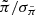 $ \tilde \pi / \sigma_{\tilde \pi} $