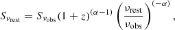 $$ \begin{aligned} S_{\nu _{\rm rest}} = S_{\nu _{\rm obs}}(1+z)^{(\alpha -1)}\left(\frac{\nu _{\rm rest}}{\nu _{\rm obs}}\right)^{(-\alpha )}, \end{aligned} $$