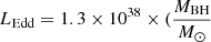 $ L_{\mathrm{Edd}} = 1.3 \times 10^{38} \times (\frac{M_{\mathrm{BH}}}{M_{\odot}} $