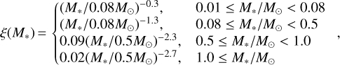 $\xi \left({{M_*}} \right) = \left\{ {\matrix{ {{{\left({{M_*}/0.08{M_ \odot }} \right)}^{ - 0.3}},} \hfill & {0.01 \le {M_*}/{M_ \odot } < 0.08} \hfill \cr {{{\left({{M_*}/0.08{M_ \odot }} \right)}^{ - 1.3}},} \hfill & {0.08 \le {M_*}/{M_ \odot } < 0.5} \hfill \cr {0.09{{\left({{M_*}/0.5{M_ \odot }} \right)}^{ - 2.3}},} \hfill & {0.5 \le {M_*}/{M_ \odot } < 1.0} \hfill \cr {0.02{{\left({{M_*}/0.5{M_ \odot }} \right)}^{ - 2.7}},} \hfill & {1.0 \le {M_*}/{M_ \odot }} \hfill \cr } } \right.,$