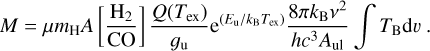 $M = \mu {m_{\rm{H}}}A\left[ {{{{{\rm{H}}_2}} \over {{\rm{CO}}}}} \right]{{Q\left({{T_{{\rm{ex}}}}} \right)} \over {{g_{\rm{u}}}}}{{\rm{e}}^{\left({{E_{\rm{u}}}/{k_{\rm{B}}}{T_{{\rm{ex}}}}} \right)}}{{8\pi {k_{\rm{B}}}{v^2}} \over {h{c^3}{A_{{\rm{u1}}}}}}\int {{T_B}{\rm{d}}\upsilon }.$