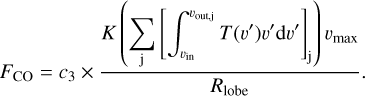 ${F_{{\rm{CO}}}} = {c_3} \times {{K\left( {\sum\limits_{\rm{j}} {{{\left[ {\int_{{\upsilon _{{\rm{in}}}}}^{{\upsilon _{{\rm{out,j}}}}} {T\left( {\upsilon '} \right)\upsilon '{\rm{d}}\upsilon '} } \right]}_{\rm{j}}}} } \right){\upsilon _{\max }}} \over {{R_{{\rm{lobe}}}}}}.$