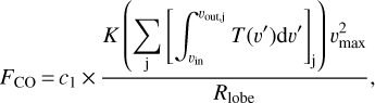 ${F_{{\rm{CO}}}} = {c_1} \times {{K\left({\sum\limits_{\rm{j}} {{{\left[ {\int_{{\upsilon _{{\rm{in}}}}}^{{\upsilon _{{\rm{out,j}}}}} {T\left({\upsilon '} \right){\rm{d}}\upsilon '} } \right]}_{\rm{j}}}} } \right)\upsilon _{\max }^2} \over {{R_{{\rm{lobe}}}}}},$