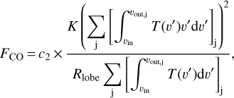 ${F_{{\rm{CO}}}} = {c_2} \times {{K{{\left({\sum\limits_{\rm{j}} {{{\left[ {\int_{{\upsilon _{{\rm{in}}}}}^{{\upsilon _{{\rm{out,j}}}}} {T\left({\upsilon '} \right)\upsilon '{\rm{d}}\upsilon '} } \right]}_{\rm{j}}}} } \right)}^2}} \over {{R_{{\rm{lobe}}}}\sum\limits_{\rm{j}} {{{\left[ {\int_{{\upsilon _{{\rm{in}}}}}^{{\upsilon _{{\rm{out,j}}}}} {T\left({\upsilon '} \right){\rm{d}}\upsilon '} } \right]}_{\rm{j}}}} }},$