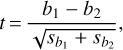 $t = {{{b_1} - {b_2}} \over {\sqrt {{s_{{b_1}}} + {s_{{b_2}}}} }},$
