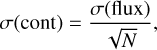 $\sigma \left( {{\rm{cont}}} \right) = {{\sigma \left( {{\rm{flux}}} \right)} \over {\sqrt N }},$