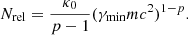 $$ \begin{aligned} N_{\rm {rel}}=\frac{\kappa _0}{p-1} (\gamma _{\rm {min}} mc^2)^{1-p}. \end{aligned} $$
