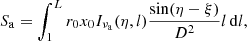 $$ \begin{aligned} S_{\rm a}=\int ^L_1 r_0 x_0 I_{\nu _{\rm a}}(\eta , l) {\sin (\eta - \xi ) \over D^2} l\,\mathrm{d}l, \end{aligned} $$