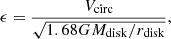 $$ \begin{aligned} \epsilon = \frac{V_{\rm circ}}{\sqrt{1.68GM_{\rm disk}/r_{\rm disk}}}, \end{aligned} $$