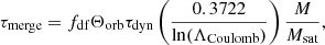 $$ \begin{aligned} \tau _{\rm merge} = f_{\rm df}\Theta _{\rm orb}\tau _{\rm dyn}\left(\frac{0.3722}{\mathrm{ln}(\Lambda _{\rm Coulomb})}\right)\frac{M}{M_{\rm sat}}, \end{aligned} $$