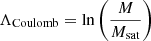 $ \Lambda_{\mathrm{Coulomb}} = \ln\left(\frac{M}{M_{\mathrm{sat}}}\right) $