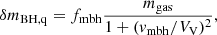 $$ \begin{aligned} \delta m_{\rm BH,q} = f_{\rm mbh}\frac{m_{\rm gas}}{1+({ v}_{\rm mbh}/V_{\rm V})^2}, \end{aligned} $$