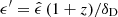 $ {\epsilon}^\prime = {\hat{\epsilon}}\,(1 + z) / \delta_{\mathrm{D}} $